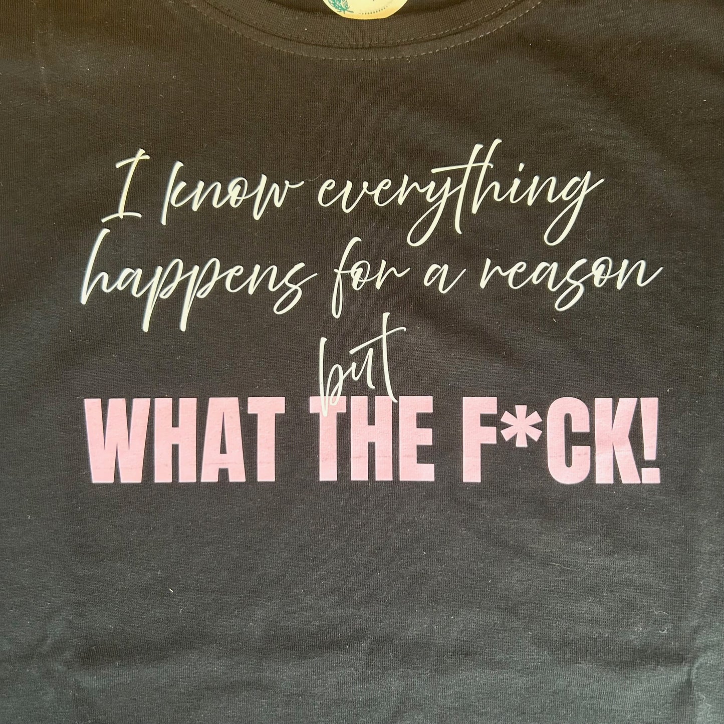 Classic Short Sleeve T-Shirt 'Everything Happens for a Reason but what the F*ck'