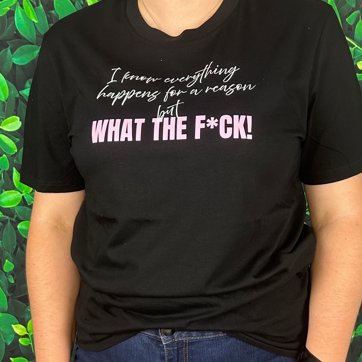 Classic Short Sleeve T-Shirt 'Everything Happens for a Reason but what the F*ck'